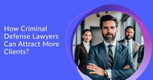 How to Get More Clients as a Criminal Defense Lawyer: A Practical Guide